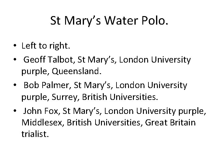 St Mary’s Water Polo. • Left to right. • Geoff Talbot, St Mary’s, London