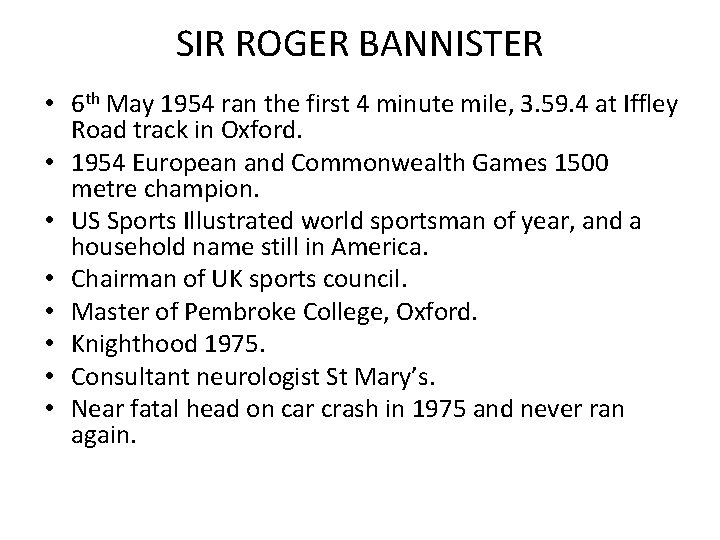 SIR ROGER BANNISTER • 6 th May 1954 ran the first 4 minute mile,