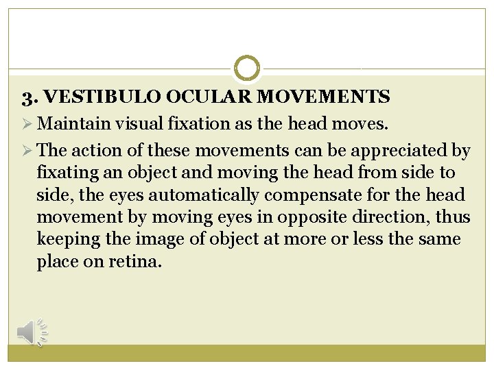 3. VESTIBULO OCULAR MOVEMENTS Ø Maintain visual fixation as the head moves. Ø The