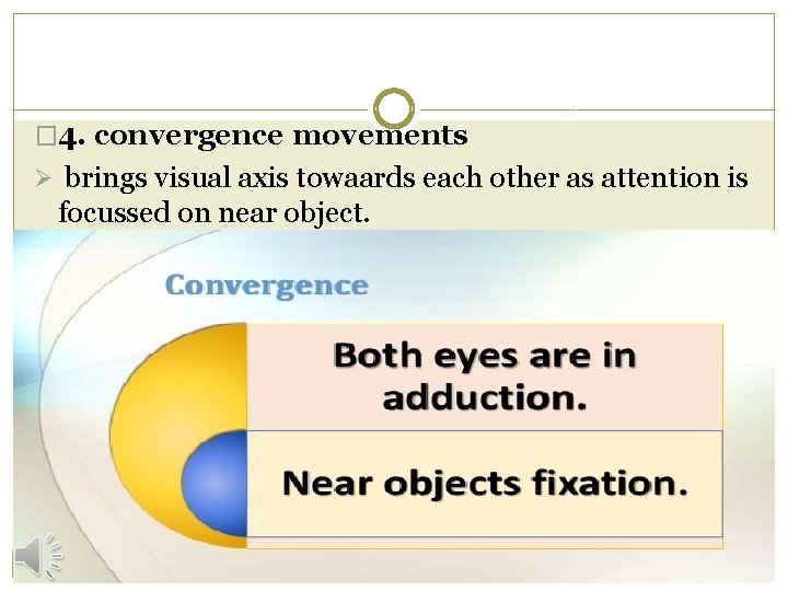 � 4. convergence movements Ø brings visual axis towaards each other as attention is