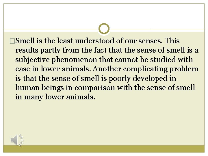 �Smell is the least understood of our senses. This results partly from the fact
