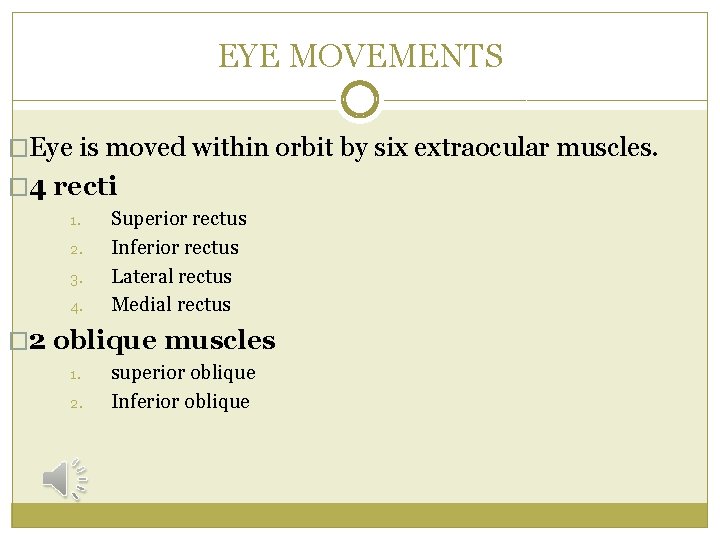 EYE MOVEMENTS �Eye is moved within orbit by six extraocular muscles. � 4 recti