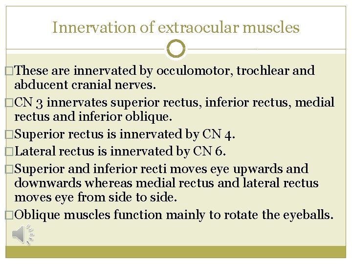 Innervation of extraocular muscles �These are innervated by occulomotor, trochlear and abducent cranial nerves.
