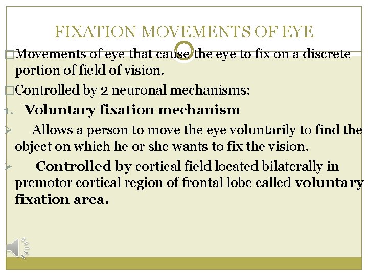 FIXATION MOVEMENTS OF EYE �Movements of eye that cause the eye to fix on