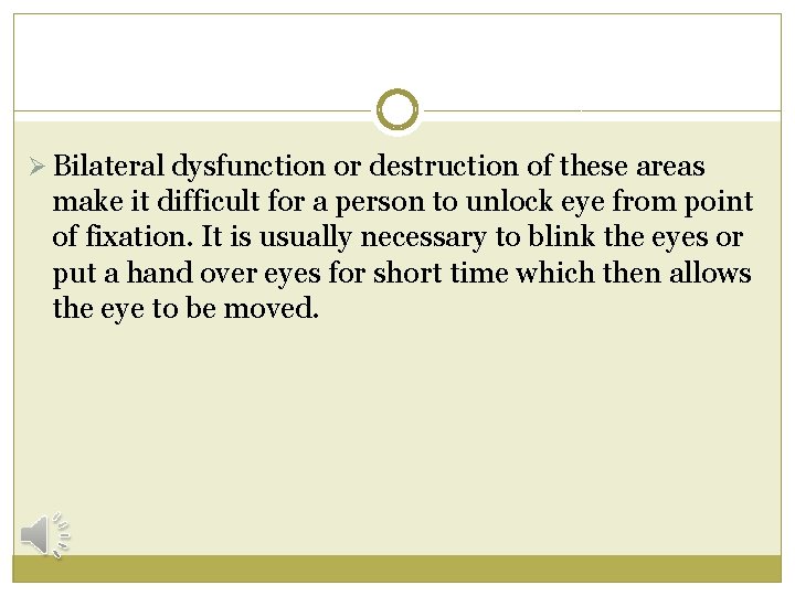 Ø Bilateral dysfunction or destruction of these areas make it difficult for a person