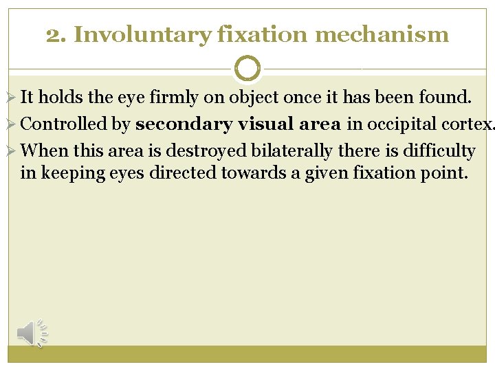 2. Involuntary fixation mechanism Ø It holds the eye firmly on object once it