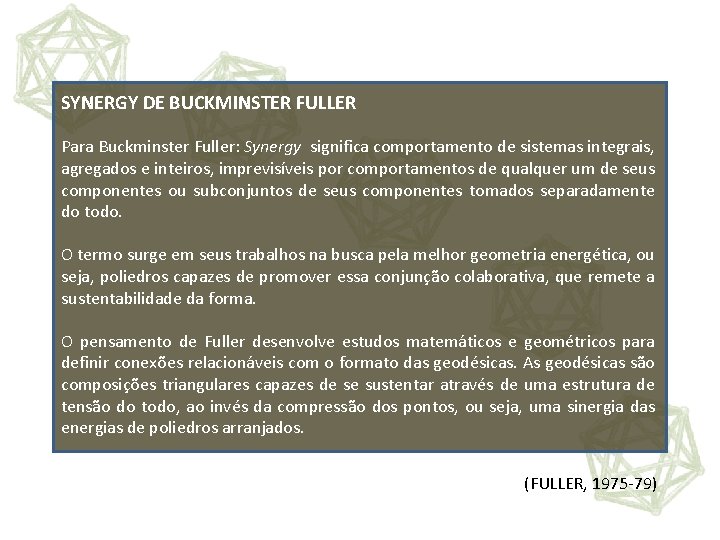 SYNERGY DE BUCKMINSTER FULLER Para Buckminster Fuller: Synergy significa comportamento de sistemas integrais, agregados