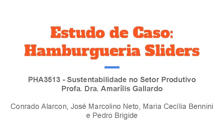 Estudo de Caso: Hamburgueria Sliders PHA 3513 - Sustentabilidade no Setor Produtivo Profa. Dra.