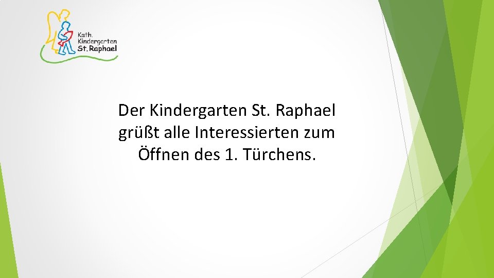 Der Kindergarten St. Raphael grüßt alle Interessierten zum Öffnen des 1. Türchens. 