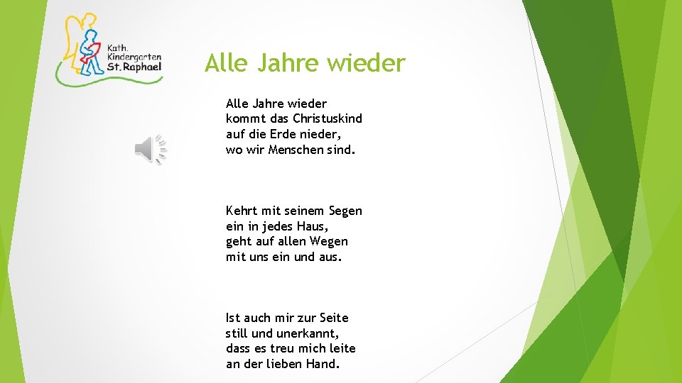 Alle Jahre wieder kommt das Christuskind auf die Erde nieder, wo wir Menschen sind.