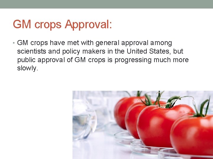GM crops Approval: • GM crops have met with general approval among scientists and