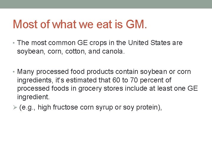 Most of what we eat is GM. • The most common GE crops in