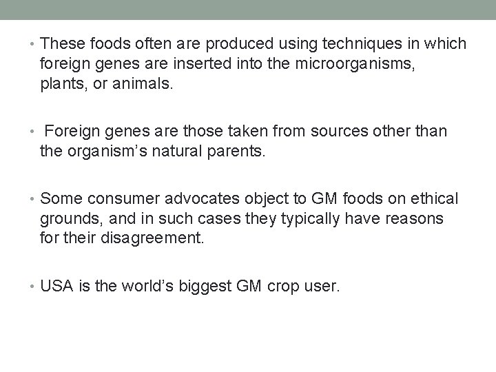  • These foods often are produced using techniques in which foreign genes are