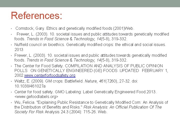 References: • Comstock, Gary. Ethics and genetically modified foods (2001)Web. • Frewer, L. (2003).