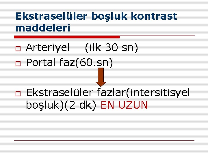 Ekstraselüler boşluk kontrast maddeleri o o o Arteriyel (ilk 30 sn) Portal faz(60. sn)