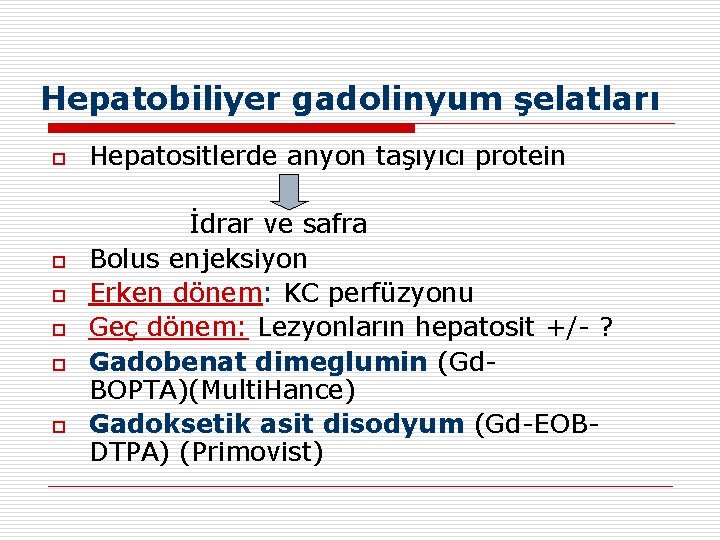 Hepatobiliyer gadolinyum şelatları o o o Hepatositlerde anyon taşıyıcı protein İdrar ve safra Bolus