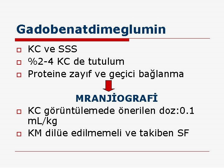 Gadobenatdimeglumin o o o KC ve SSS %2 -4 KC de tutulum Proteine zayıf