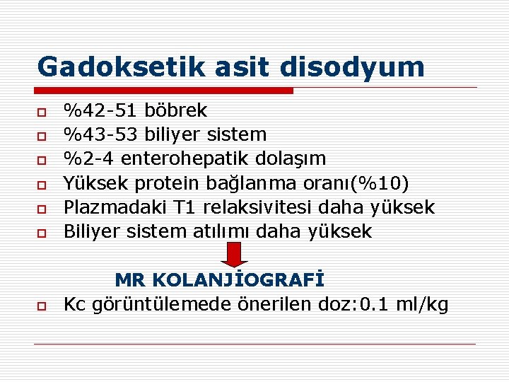 Gadoksetik asit disodyum o %42 -51 böbrek %43 -53 biliyer sistem %2 -4 enterohepatik