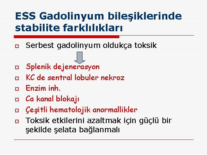 ESS Gadolinyum bileşiklerinde stabilite farklılıkları o o o o Serbest gadolinyum oldukça toksik Splenik