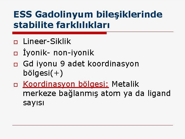 ESS Gadolinyum bileşiklerinde stabilite farklılıkları o o Lineer-Siklik İyonik- non-iyonik Gd iyonu 9 adet