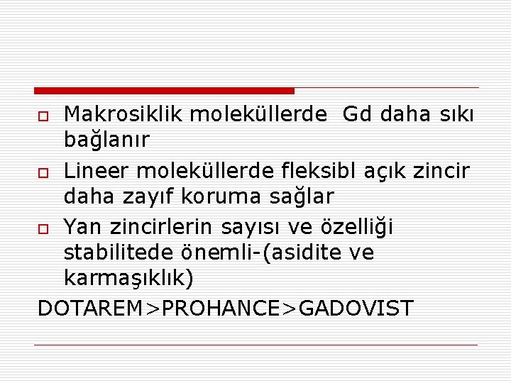 Makrosiklik moleküllerde Gd daha sıkı bağlanır o Lineer moleküllerde fleksibl açık zincir daha zayıf