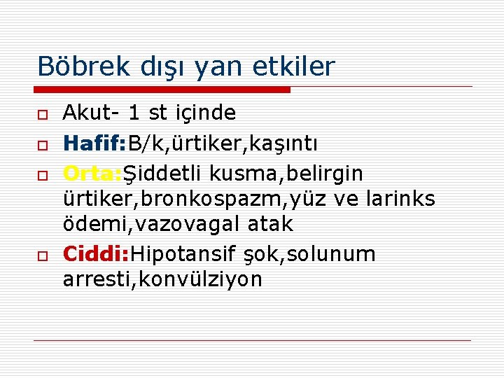 Böbrek dışı yan etkiler o o Akut- 1 st içinde Hafif: B/k, ürtiker, kaşıntı