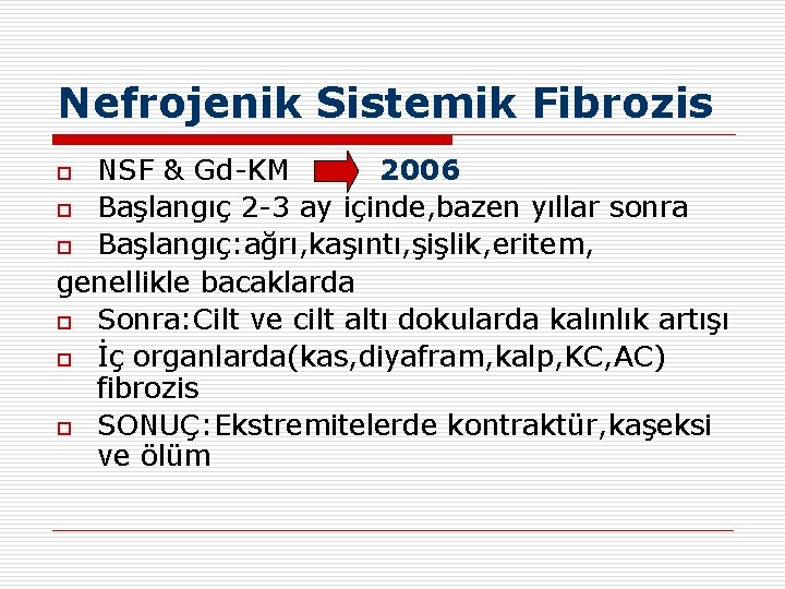 Nefrojenik Sistemik Fibrozis NSF & Gd-KM 2006 o Başlangıç 2 -3 ay içinde, bazen