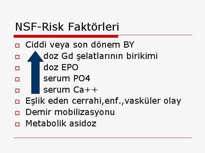 NSF-Risk Faktörleri o o o o Ciddi veya son dönem BY doz Gd şelatlarının