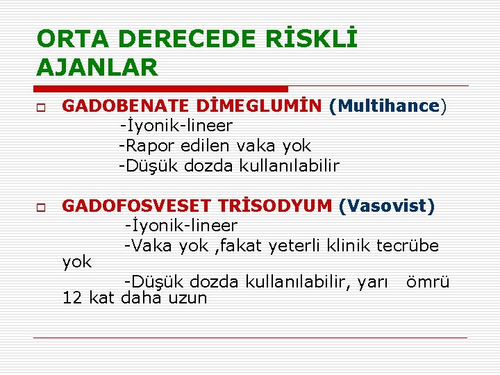 ORTA DERECEDE RİSKLİ AJANLAR o o GADOBENATE DİMEGLUMİN (Multihance) -İyonik-lineer -Rapor edilen vaka yok