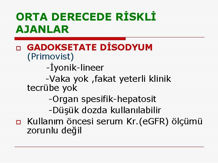 ORTA DERECEDE RİSKLİ AJANLAR o o GADOKSETATE DİSODYUM (Primovist) -İyonik-lineer -Vaka yok , fakat