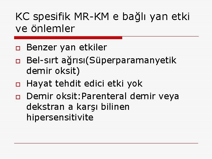 KC spesifik MR-KM e bağlı yan etki ve önlemler o o Benzer yan etkiler