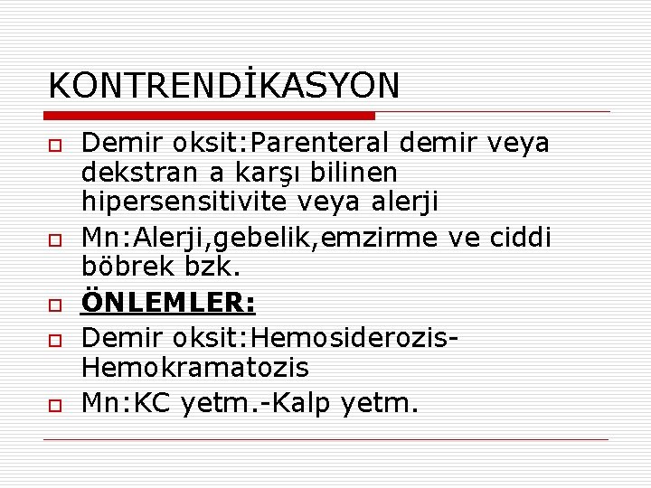 KONTRENDİKASYON o o o Demir oksit: Parenteral demir veya dekstran a karşı bilinen hipersensitivite