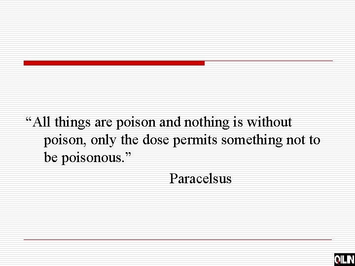 “All things are poison and nothing is without poison, only the dose permits something