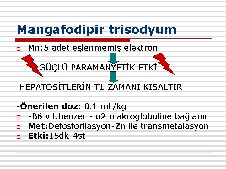 Mangafodipir trisodyum o Mn: 5 adet eşlenmemiş elektron GÜÇLÜ PARAMANYETİK ETKİ HEPATOSİTLERİN T 1