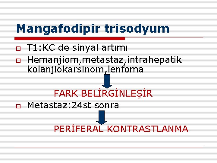 Mangafodipir trisodyum o o o T 1: KC de sinyal artımı Hemanjiom, metastaz, intrahepatik