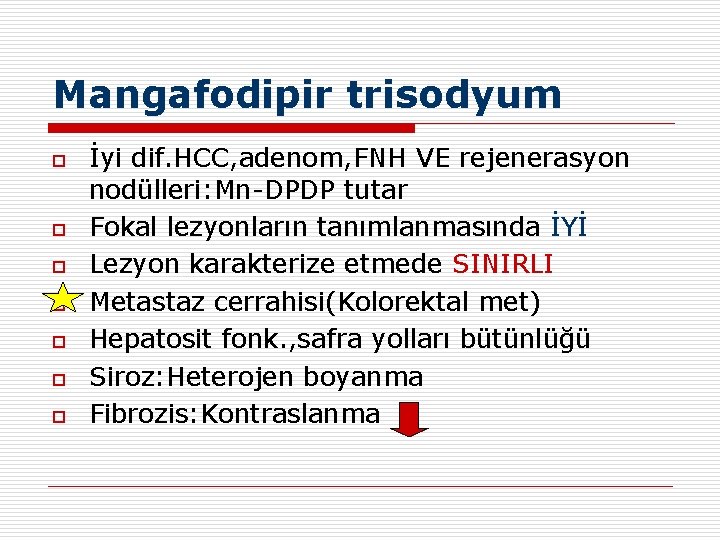 Mangafodipir trisodyum o o o o İyi dif. HCC, adenom, FNH VE rejenerasyon nodülleri: