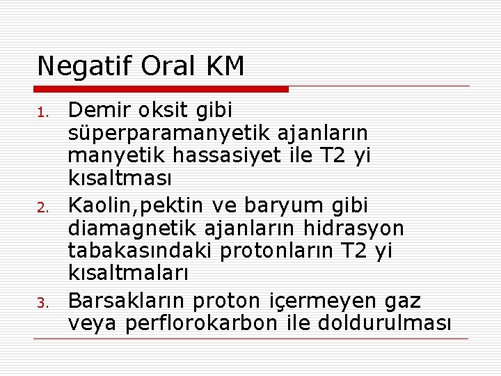 Negatif Oral KM 1. 2. 3. Demir oksit gibi süperparamanyetik ajanların manyetik hassasiyet ile