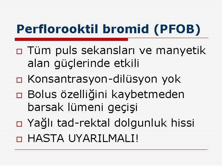 Perflorooktil bromid (PFOB) o o o Tüm puls sekansları ve manyetik alan güçlerinde etkili