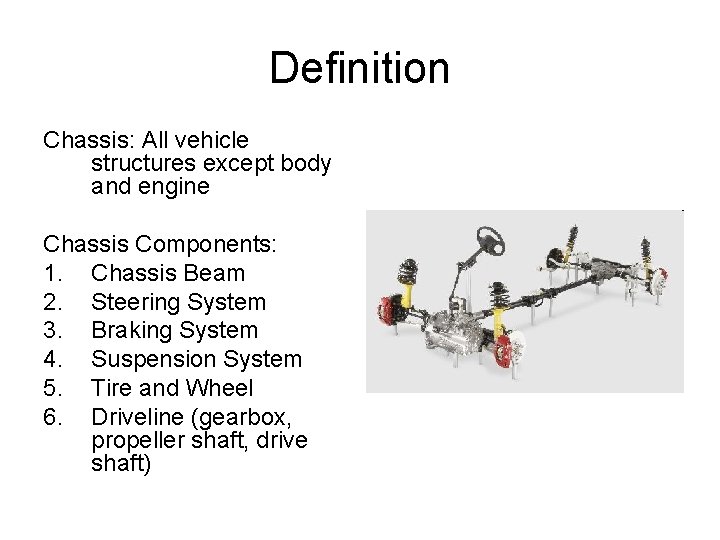 Definition Chassis: All vehicle structures except body and engine Chassis Components: 1. Chassis Beam