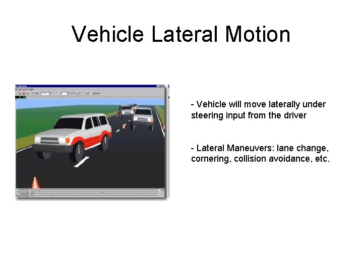 Vehicle Lateral Motion - Vehicle will move laterally under steering input from the driver