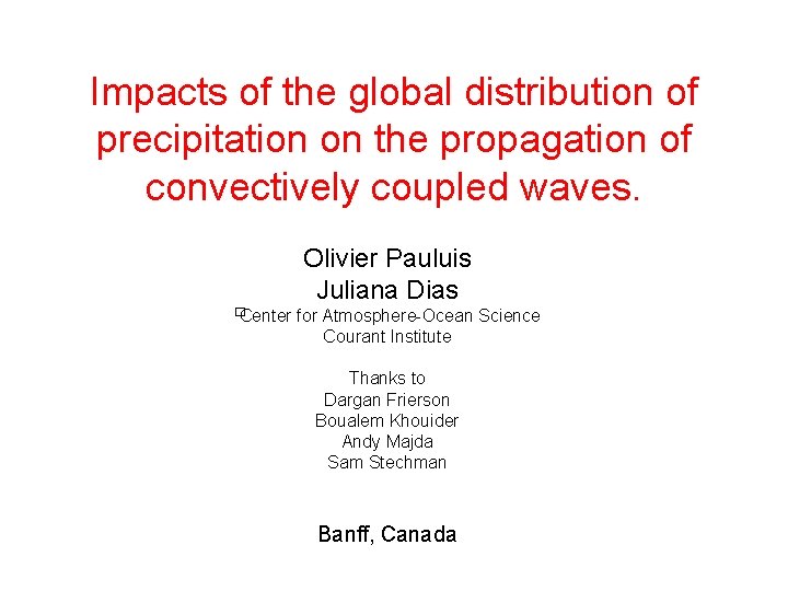 Impacts of the global distribution of precipitation on the propagation of convectively coupled waves.