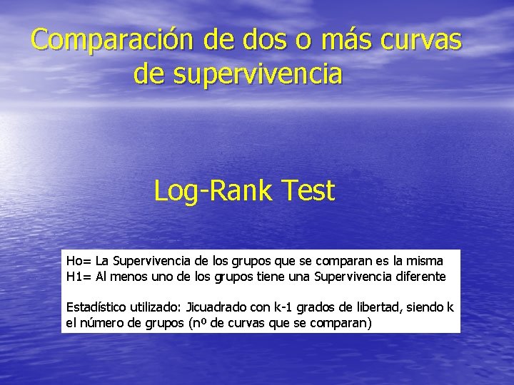 Comparación de dos o más curvas de supervivencia Log-Rank Test Ho= La Supervivencia de