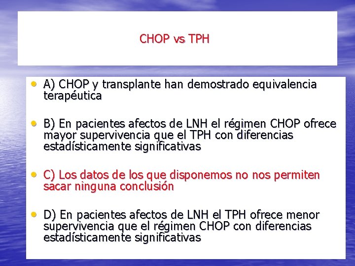 CHOP vs TPH • A) CHOP y transplante han demostrado equivalencia terapéutica • B)