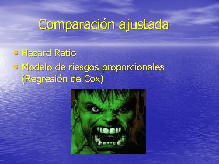 Comparación ajustada • Hazard Ratio • Modelo de riesgos proporcionales (Regresión de Cox) 