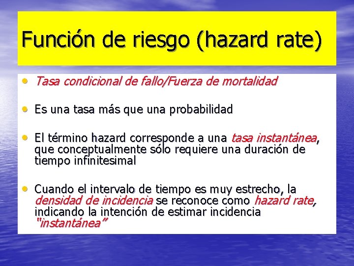 Función de riesgo (hazard rate) • Tasa condicional de fallo/Fuerza de mortalidad • Es