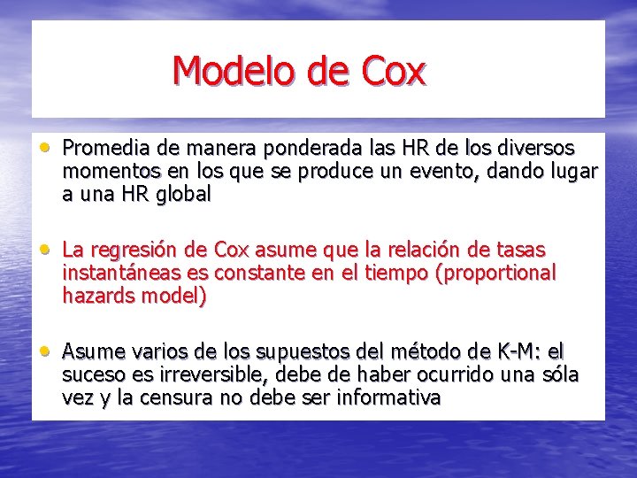 Modelo de Cox • Promedia de manera ponderada las HR de los diversos momentos