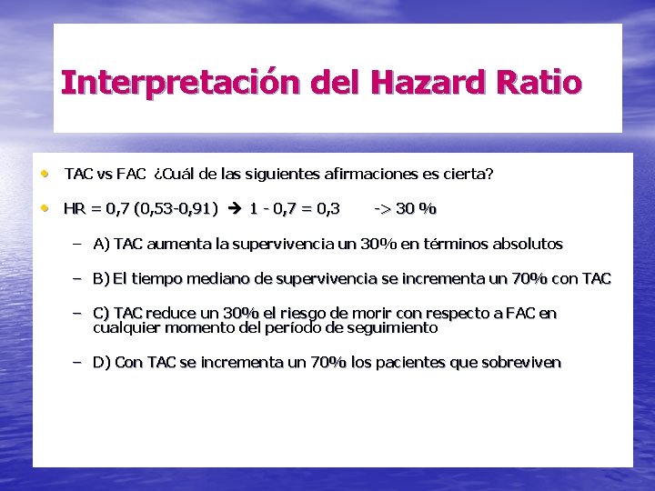 Interpretación del Hazard Ratio • TAC vs FAC ¿Cuál de las siguientes afirmaciones es