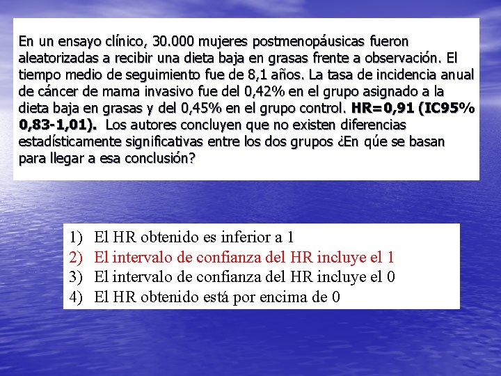 En un ensayo clínico, 30. 000 mujeres postmenopáusicas fueron aleatorizadas a recibir una dieta