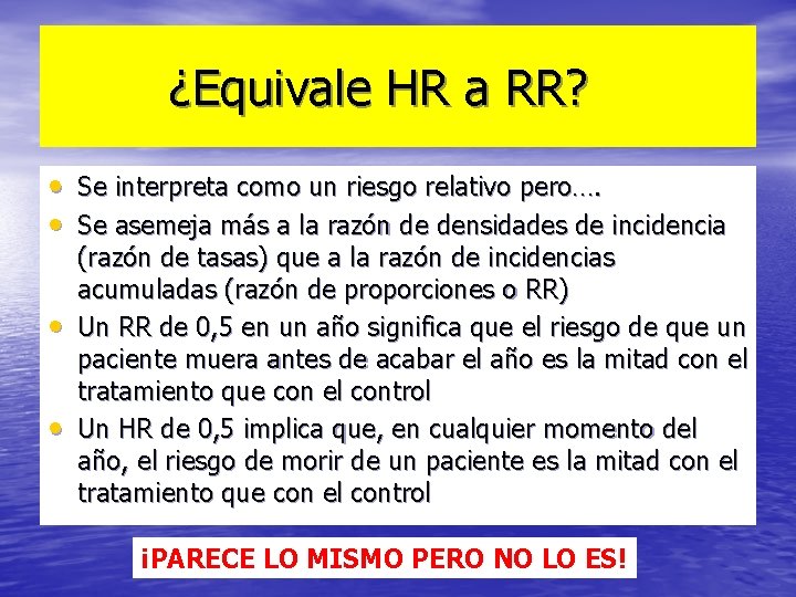 ¿Equivale HR a RR? • Se interpreta como un riesgo relativo pero…. • Se