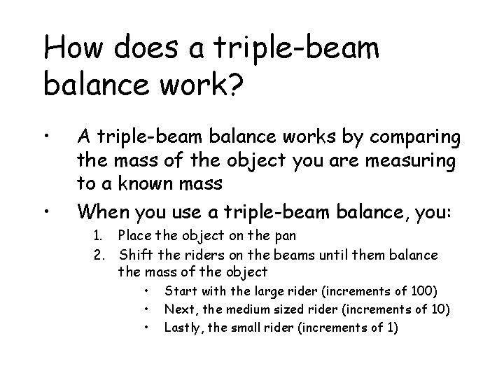 How does a triple-beam balance work? • • A triple-beam balance works by comparing
